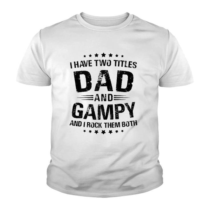 Mens Gampy Gift I Have Two Titles Dad And Gampy  Youth T-shirt