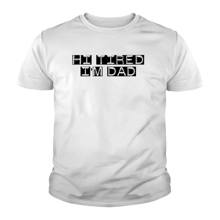 Mens Hi Tired I'm Dad Funny Dad Joke Father's Day Youth T-shirt