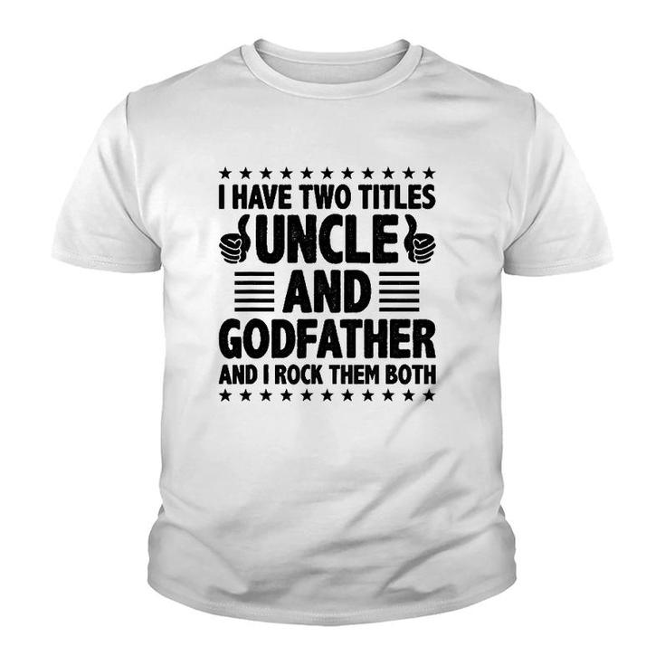 Mens I Have Two Titles Uncle And Godfather And I Rock Them Both Youth T-shirt