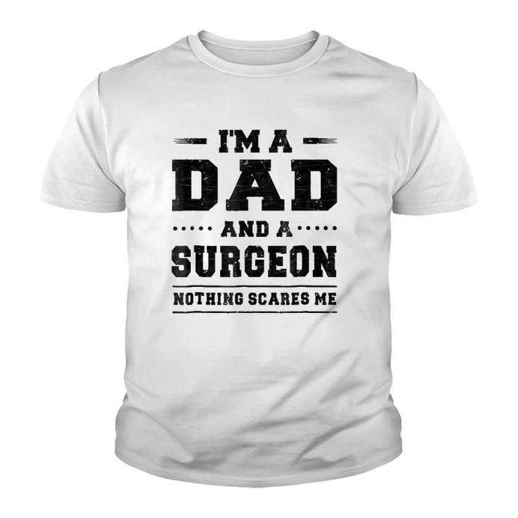 Mens I'm A Dad And A Surgeon Nothing Scares Me Youth T-shirt