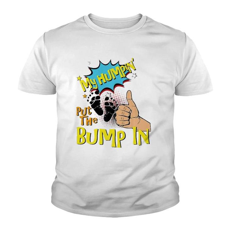 Mens My Humpin' Put The Bump In New Baby Dad Father's Day Gift  Youth T-shirt
