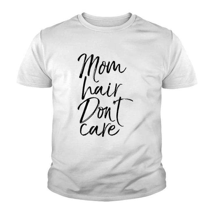 Mom Hair Don't Care  Mother's Day Gif Mom Of Boy Youth T-shirt