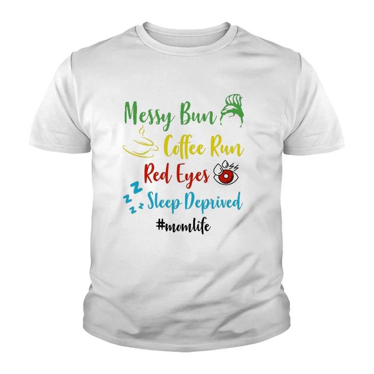 Mom Life Messy Bun Coffee Run Red Eyes Sleep Deprived Mother's Day Youth T-shirt