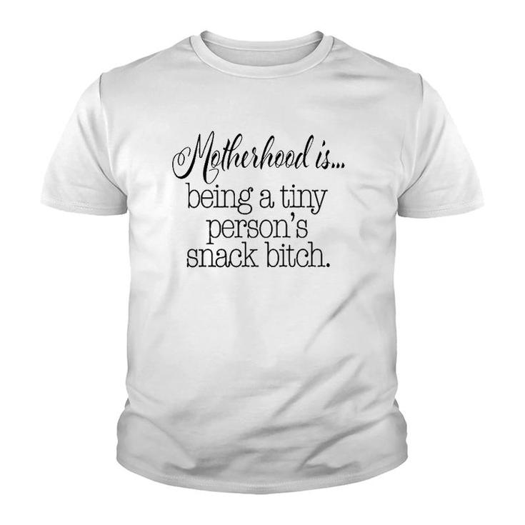 Motherhood Is Tiny Person's Snack Bitch Funny Youth T-shirt