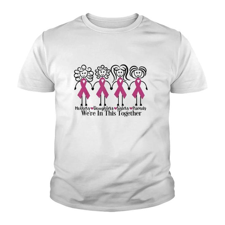 Mothers Daughters Sisters Friends We're In This Together Breast Cancer Awareness Youth T-shirt