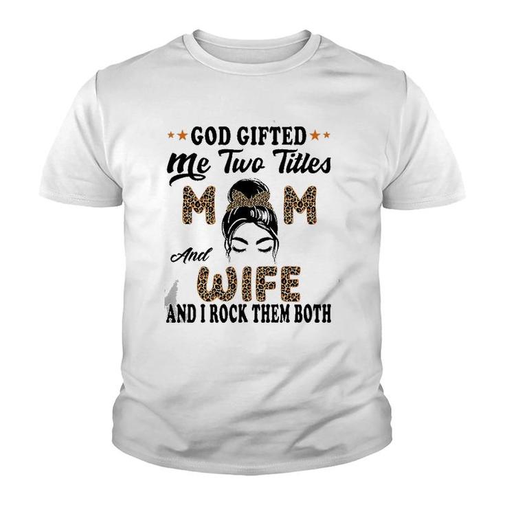 Mothers Day Wife God Gifted Me Two Titles Mom And Wife Youth T-shirt