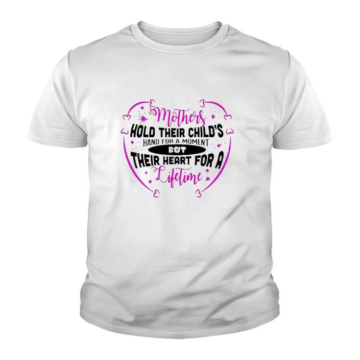 Mothers Hold Their Child's Hand For A Moment But Their Heart For A Lifetime Youth T-shirt