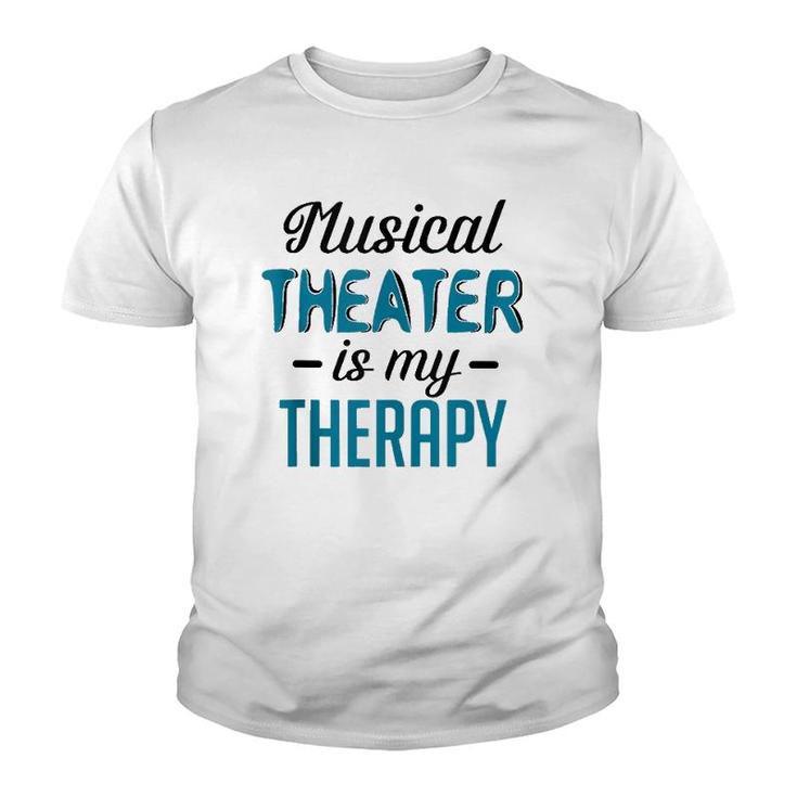Musical Theater Is My Therapy Funny Theatre  Youth T-shirt