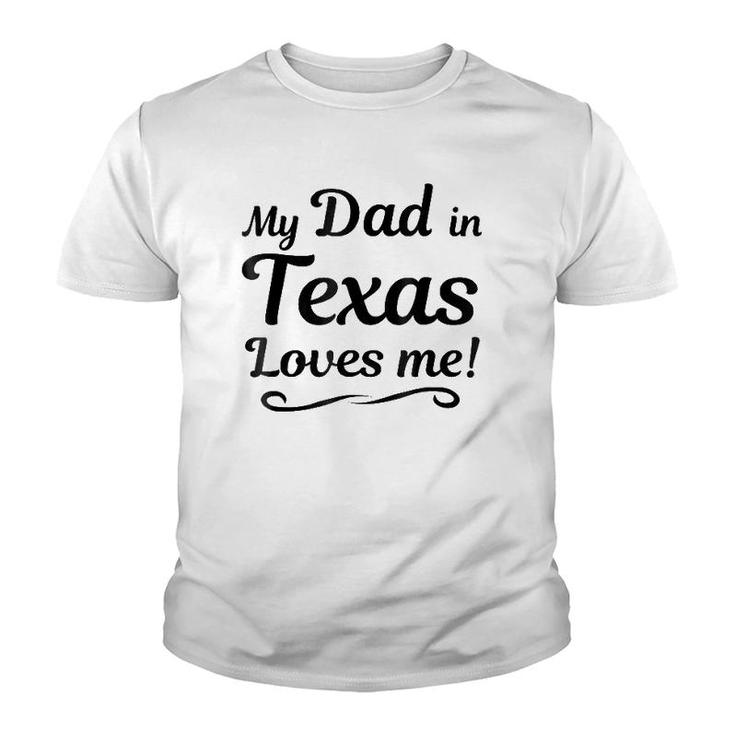 My Dad In Texas Loves Me Tee  Gift Someone In Tx Youth T-shirt