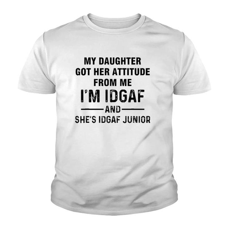 My Daughter Got Her Attitude From Me I'm Idgaf She's Idgaf Youth T-shirt