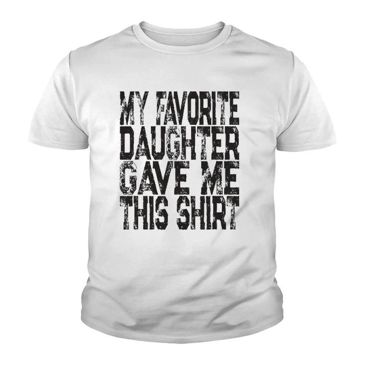 My Favorite Daughter Gave Me This  Mom Or Dad Gift Youth T-shirt