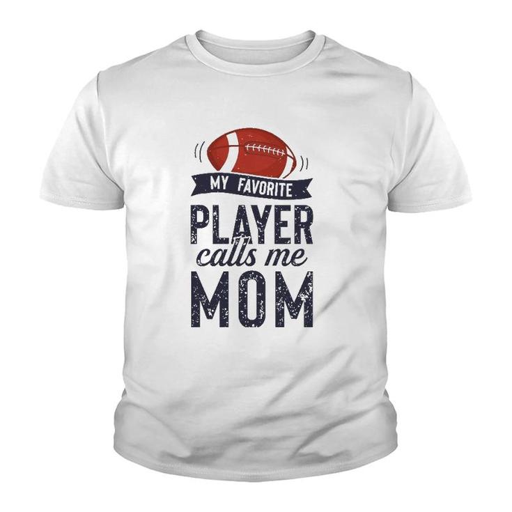 My Favorite Football Player Calls Me Mom Funny Mother's Day Youth T-shirt