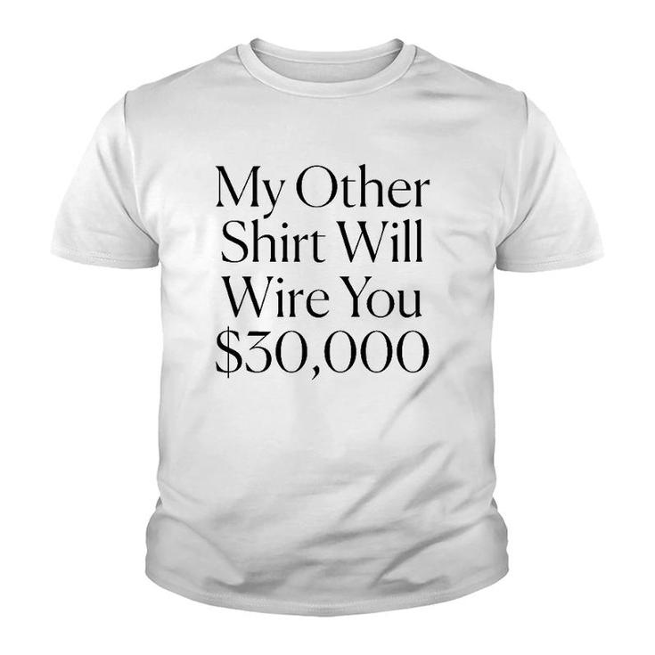 My Other  Will Wire You $30,000 Tee Youth T-shirt