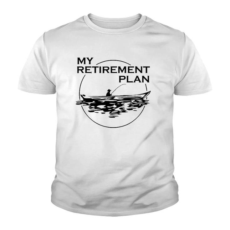 My Retirement Plan Fishing Lovers Gift To Fishers Retired Youth T-shirt