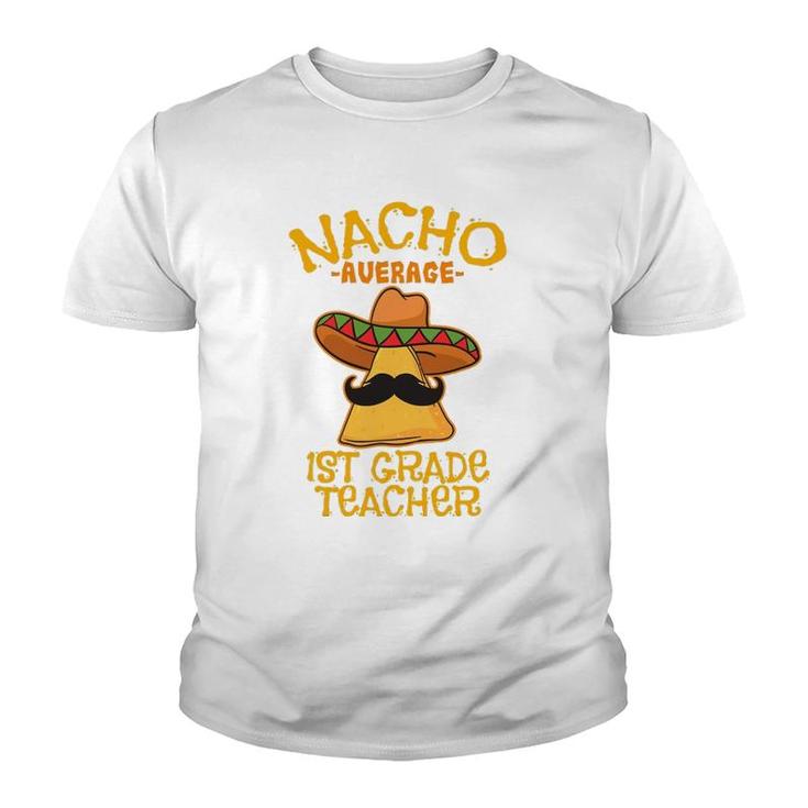 Nacho Average 1St Grade Teacher First Grade Cinco De Mayo Youth T-shirt