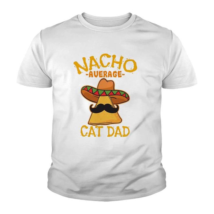 Nacho Average Cat Dad Daddy Lover Owner Cinco De Mayo Party Youth T-shirt