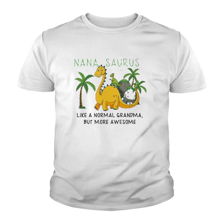Nanasaurus Like A Normal Grandma But More Awesome Grandmother Grandkid Family Dinosaurs Lover Youth T-shirt