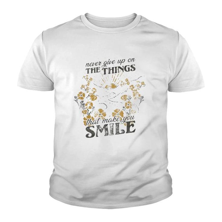 Never Give Up On The Things That Make You Smile Youth T-shirt