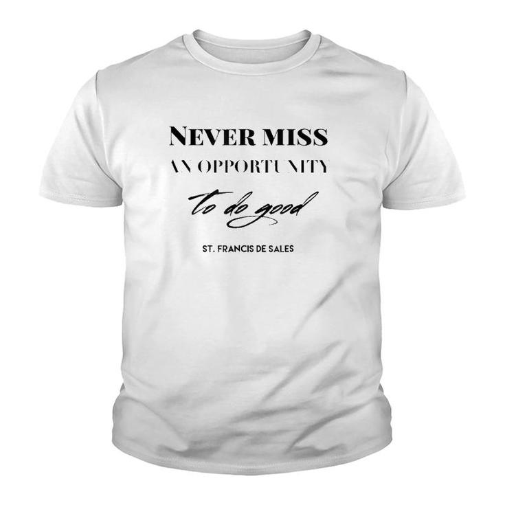Never Miss An Opportunity To Do Good St Francis De Sales Youth T-shirt