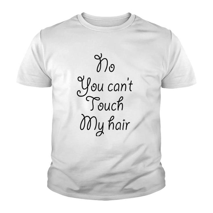 No You Can't Touch My Hair Cute Youth T-shirt