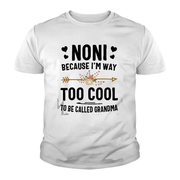 Noni Because I'm Way Too Cool To Be Called Grandma Youth T-shirt