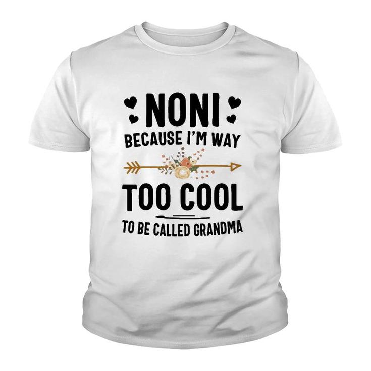 Noni Because I'm Way Too Cool To Be Called Grandma Youth T-shirt