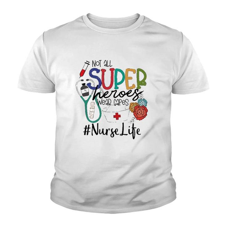 Not All Super Heroes Wear Capes Nurse Life Nursing Nurse Tools Flowers Youth T-shirt