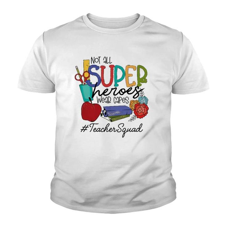 Not All Super Heroes Wear Capes Teacher Squad 95 Teacher Day Youth T-shirt
