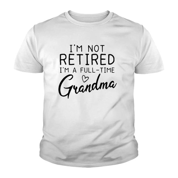 Not Retired I'm A Full Time Grandma Grandmother Gift Youth T-shirt