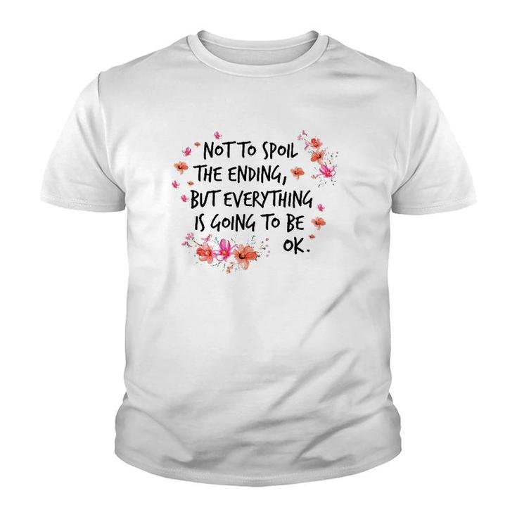 Not To Spoil The Ending But Everything Is Going To Be Ok Youth T-shirt