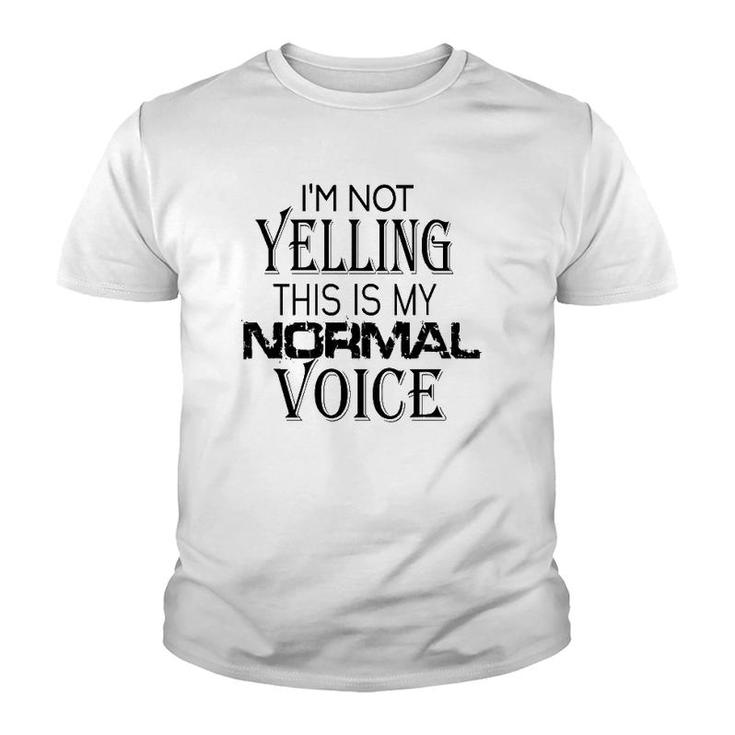 Not Yelling This Is My Normal Voice Funny Sayings Youth T-shirt