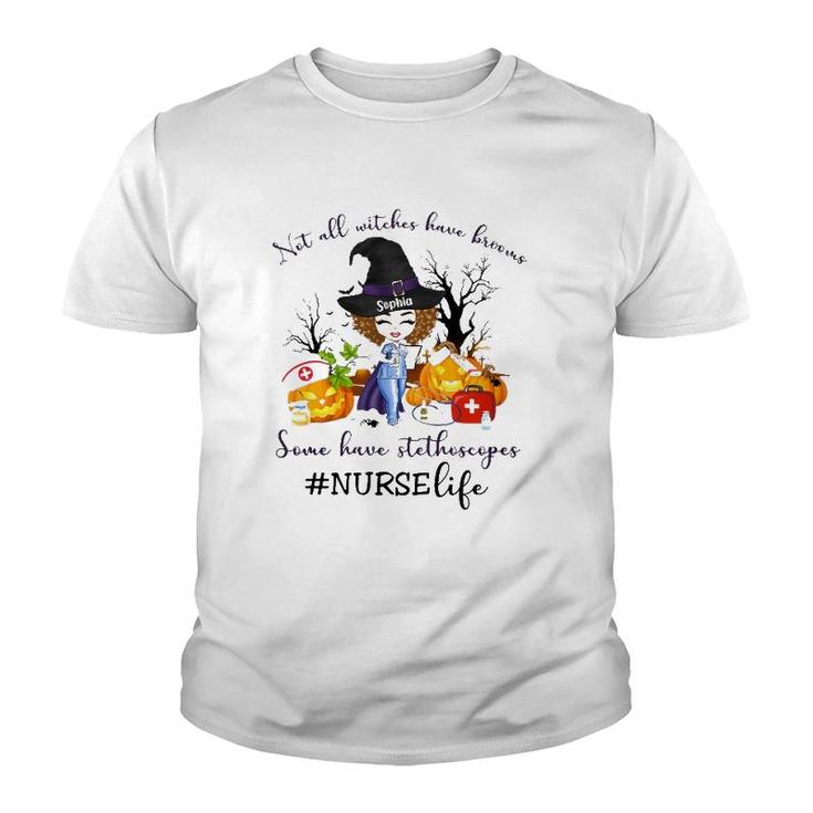 Nurse Life Not All Witches Have Brooms Some Have Stethoscopes Sophia Youth T-shirt