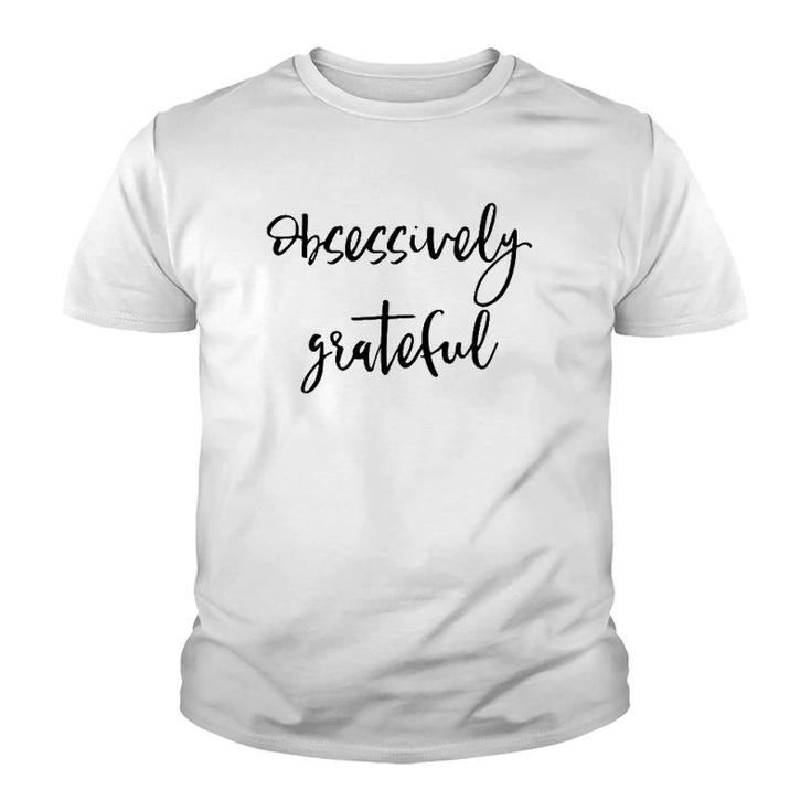 Obsessively Grateful Uplifting Positive Slogan Youth T-shirt