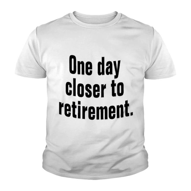 One Day Closer To Retirement Youth T-shirt