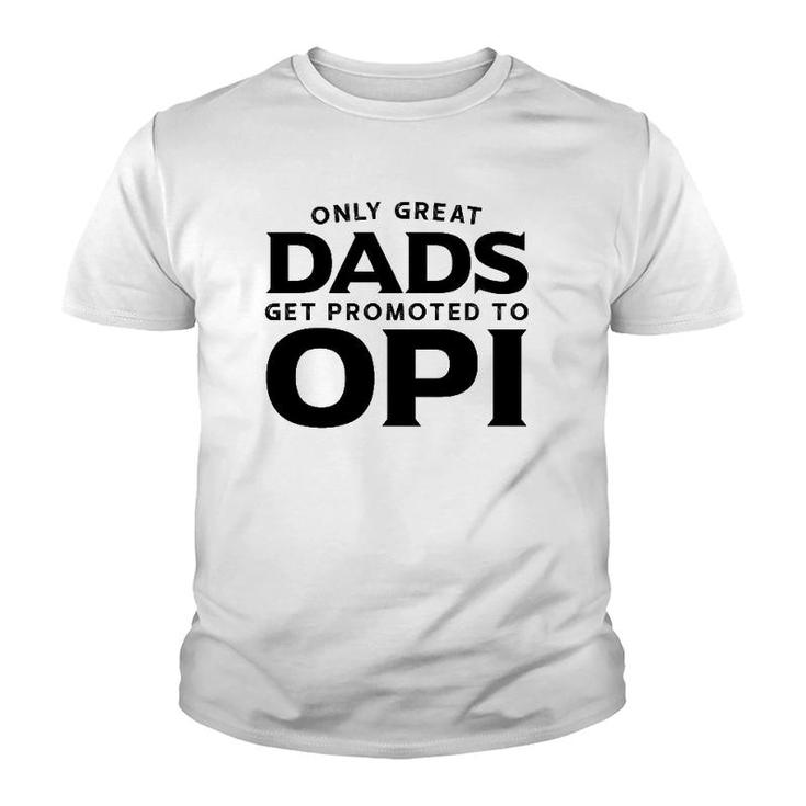Opi Gift Only Great Dads Get Promoted To Opi Youth T-shirt
