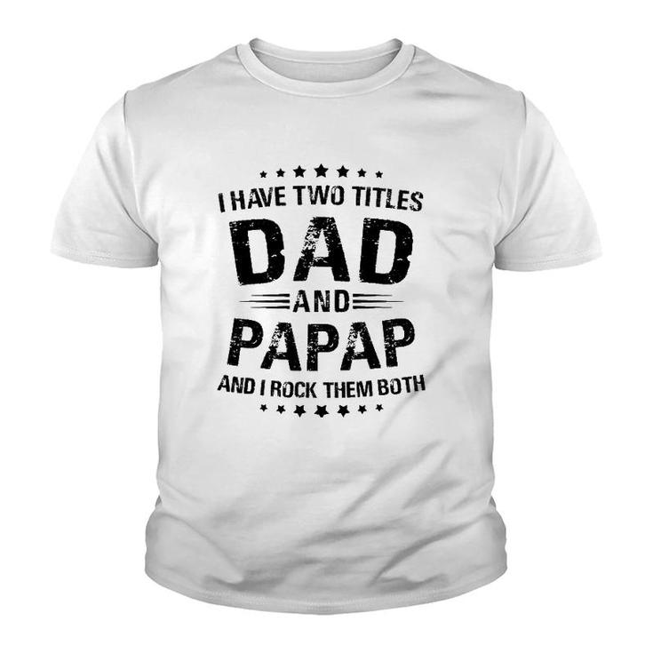 Papap Gift I Have Two Titles Dad And Papap Youth T-shirt