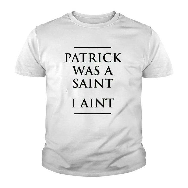 Patrick Was A Saint I Ain't Funny St Patrick's Day Youth T-shirt