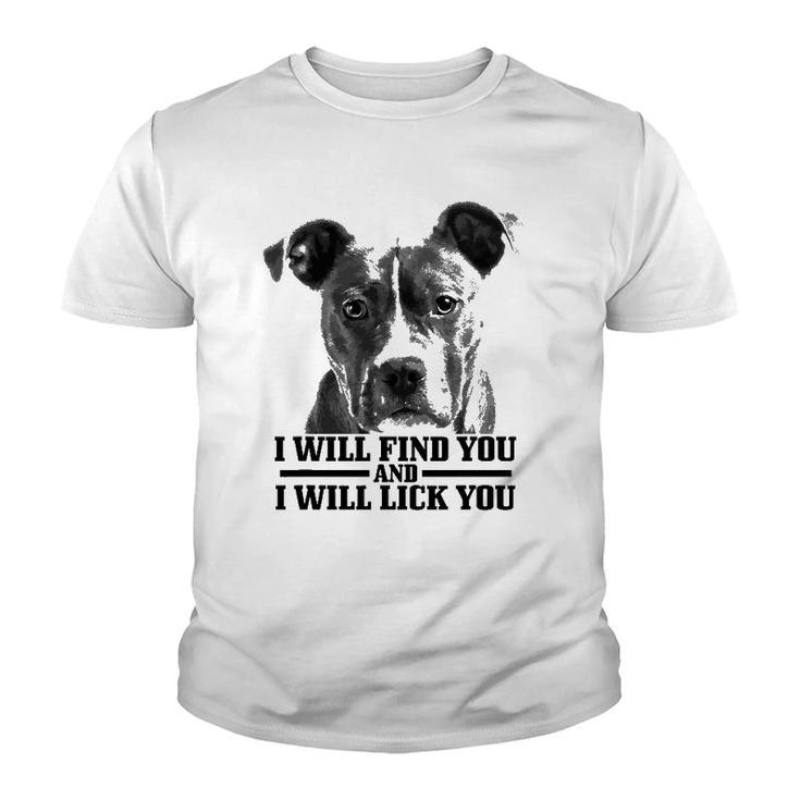 Pitbull Will Find You And Lick You Funny Pitbull Mom Dad Youth T-shirt
