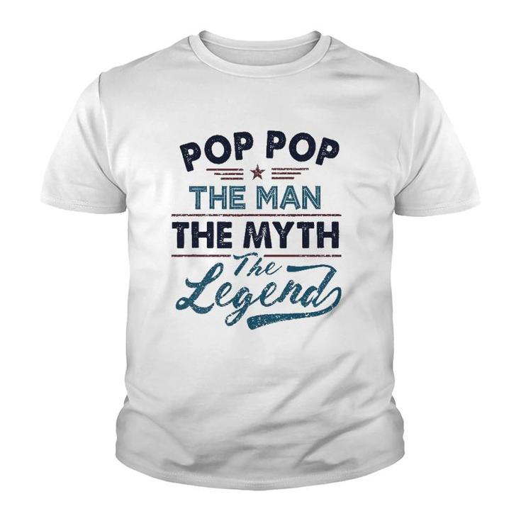 Pop Pop The Man The Myth The Legend Best Father's Day Gift Youth T-shirt
