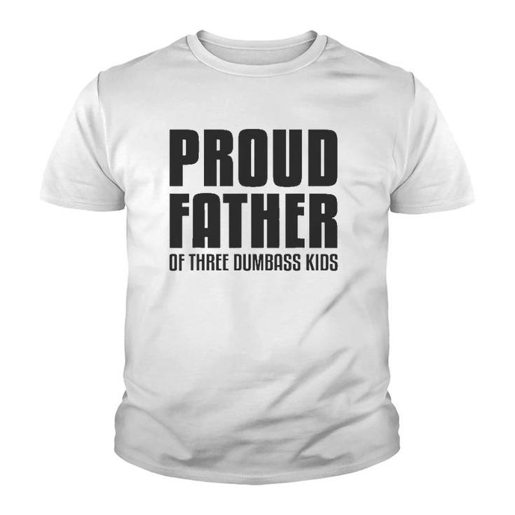 Proud Father Of Three Dumbass Kids  Fathers Day Gift Youth T-shirt