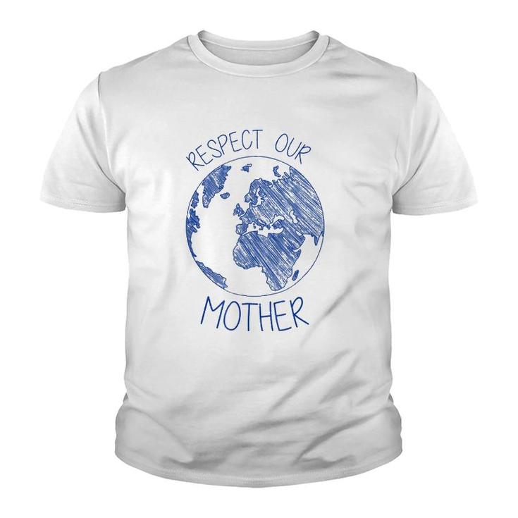 Respect Our Mother Earth Day Hippie Eco Climate Change Youth T-shirt