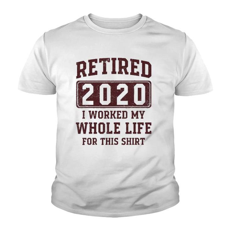 Retired 2020 I Worked My Whole Life For This  - Vintage Youth T-shirt
