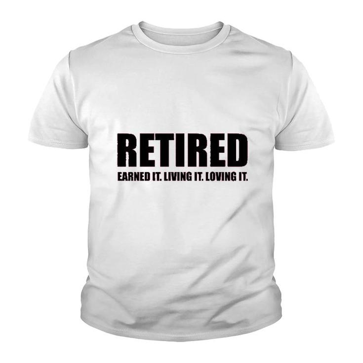 Retired Earned It Living It Loving Cute Youth T-shirt