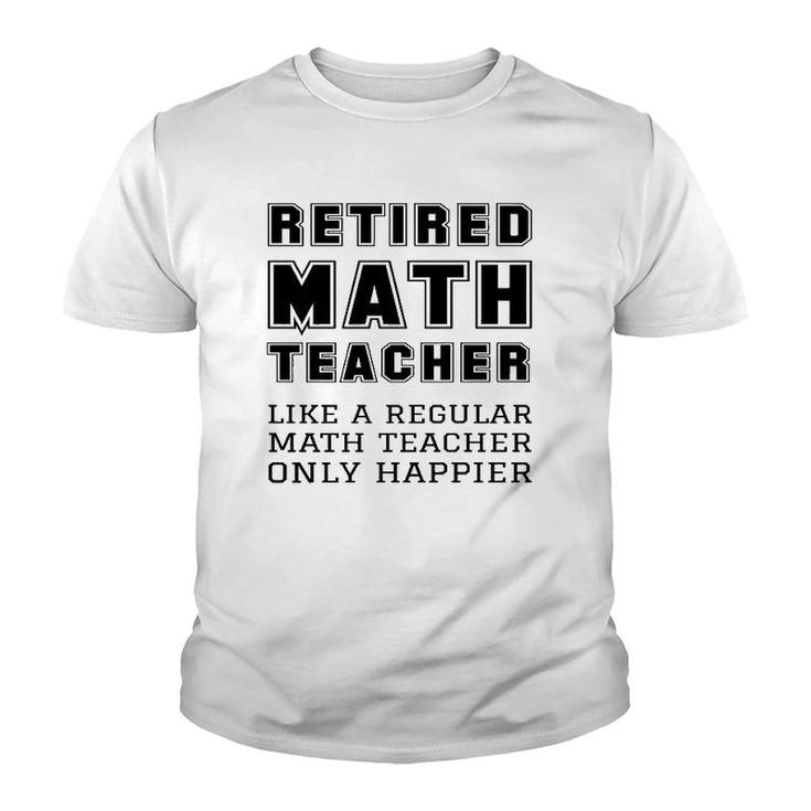 Retired Math Teacher Retirement Like A Regular Only Happier  Youth T-shirt