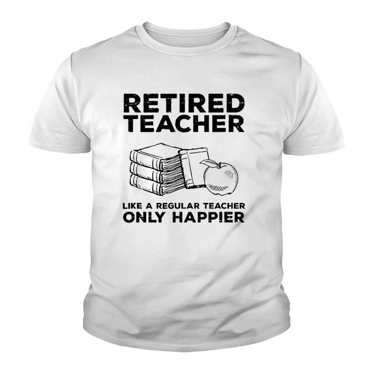 Retired Teacher Just Like A Regular Teacher Happier Youth T-shirt