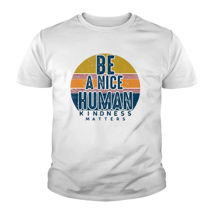 Retro Vintage Be A Nice Human Kindness Matters -Be Kind Youth T-shirt