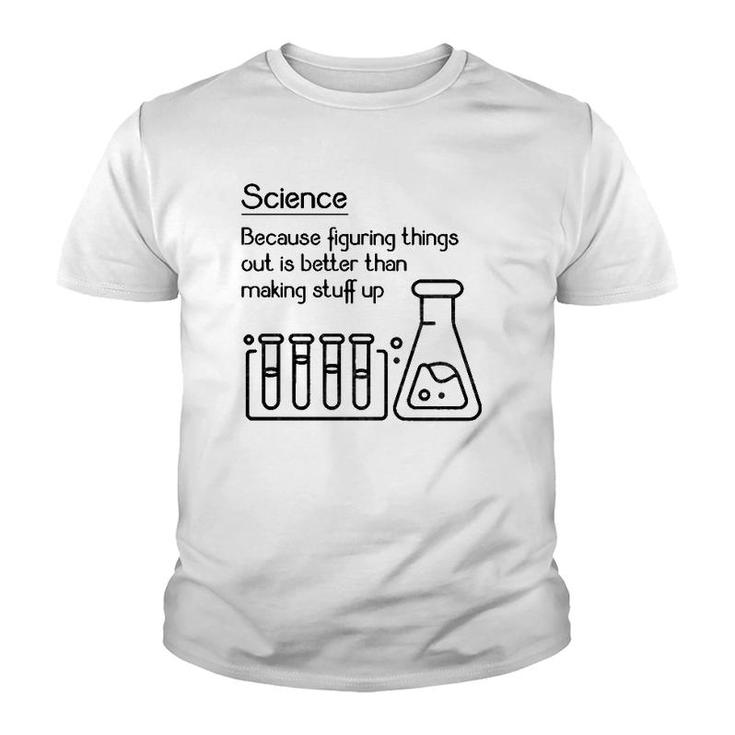 Science Because Figuring Things Out Is Better Funny Meme Youth T-shirt