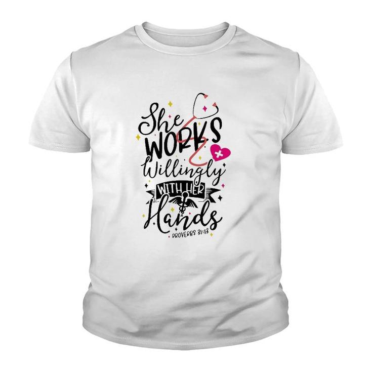 She Works Willingly With Her Hands Proverbs 3113 Nurse Gift Youth T-shirt