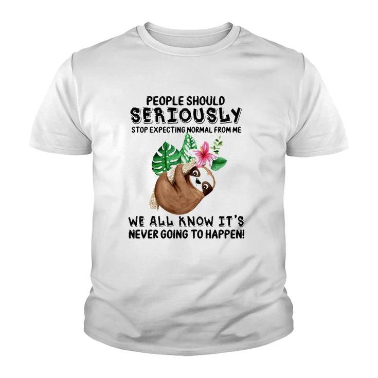 Sloth People Should Seriously Stop Expecting Normal From Me We All Know It's Never Going To Happen Funny Flower Youth T-shirt