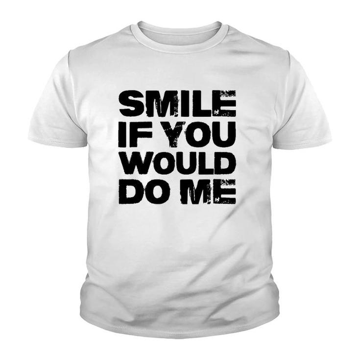 Smile If You Would Do Me Funny For Mothers Day, Fathers Day Youth T-shirt